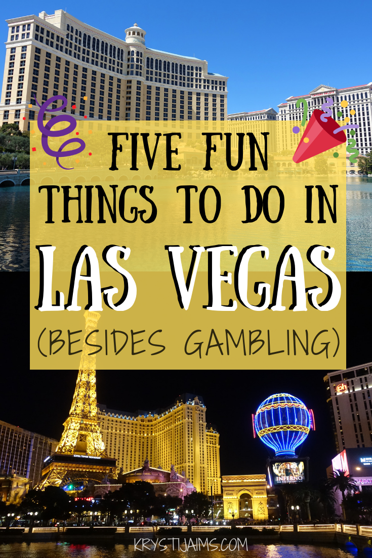 Five Fun Things to do in Las Vegas (besides Gambling) Krysti Jaims